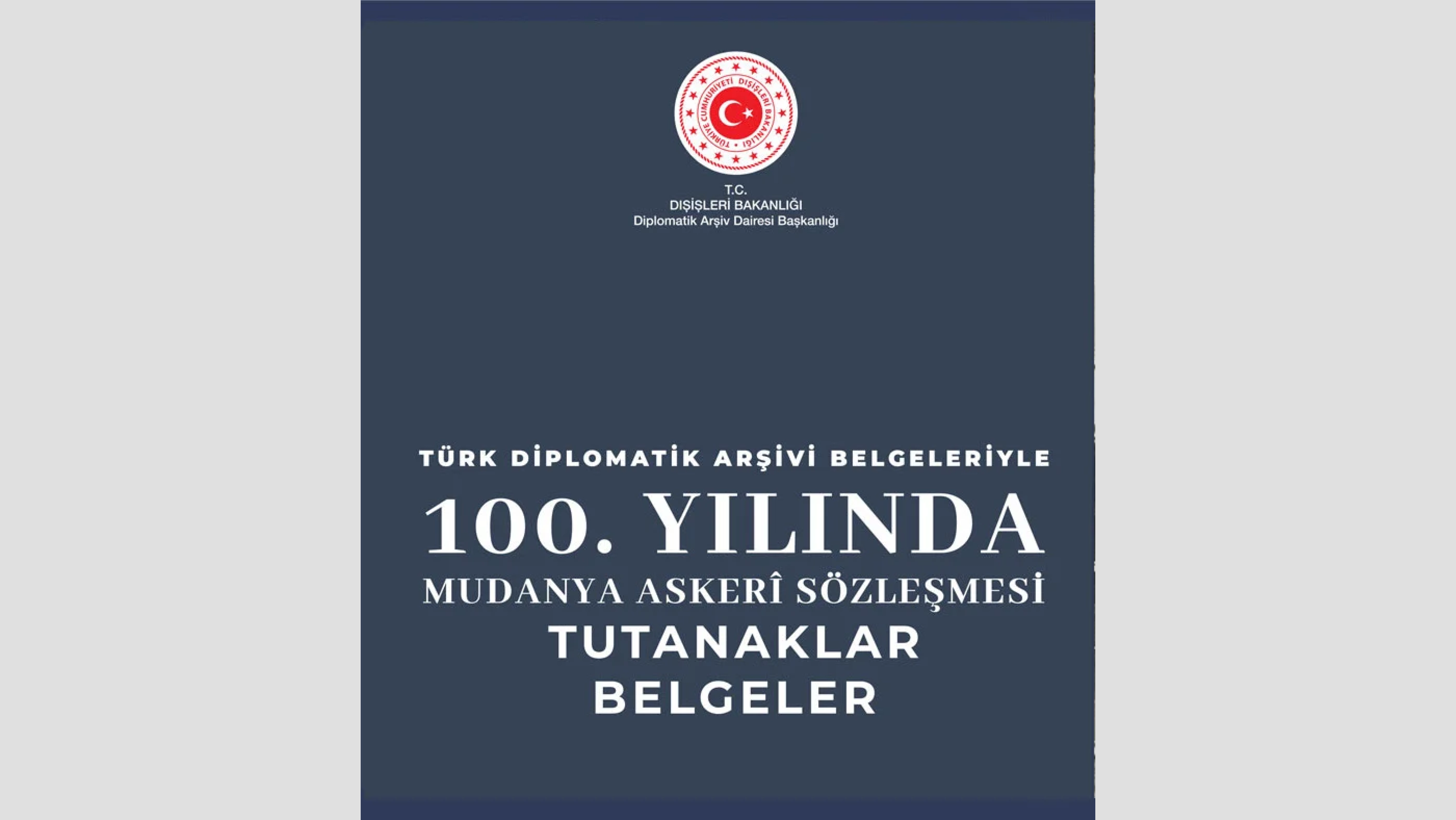 Türk ve Fransız Diplomatik Arşiv Belgeleriyle 100. Yılında Mudanya Askerî Sözleşmesi: Tutanaklar-Belgeler